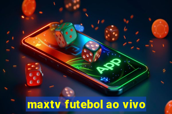 maxtv futebol ao vivo