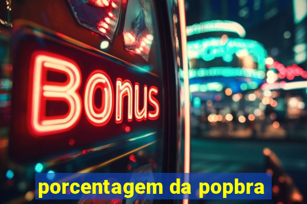 porcentagem da popbra