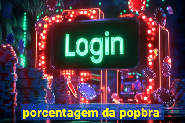 porcentagem da popbra