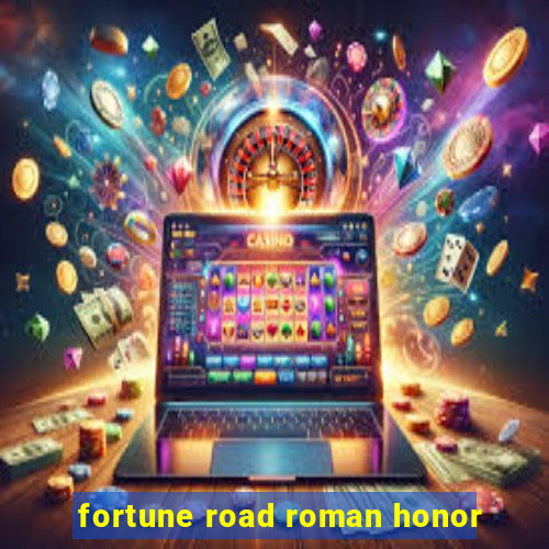 fortune road roman honor