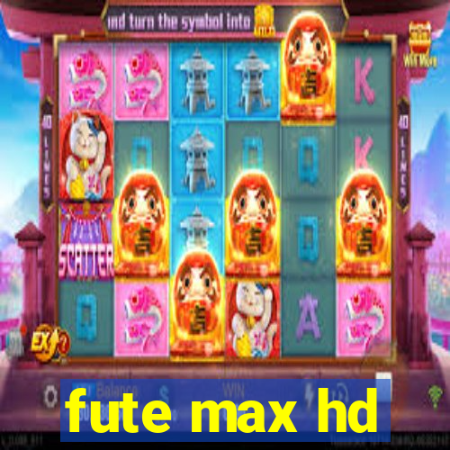 fute max hd