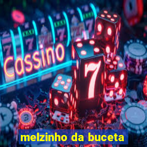 melzinho da buceta