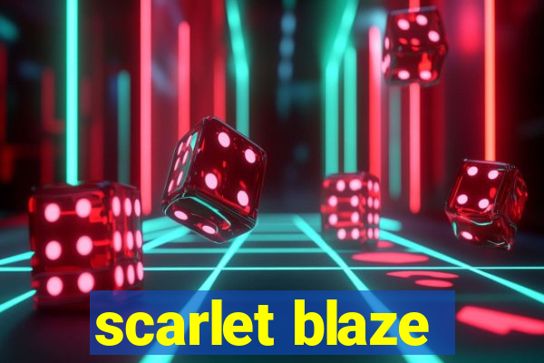 scarlet blaze