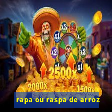 rapa ou raspa de arroz