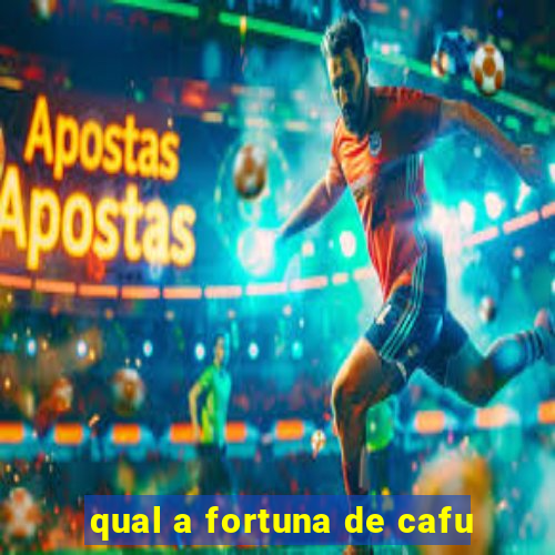 qual a fortuna de cafu