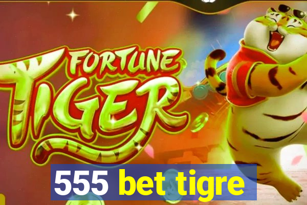 555 bet tigre