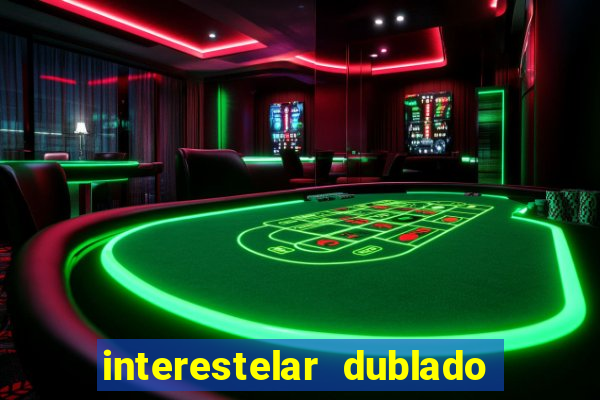 interestelar dublado 4k interestelar filme completo dublado