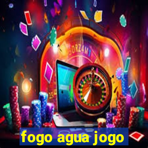 fogo agua jogo