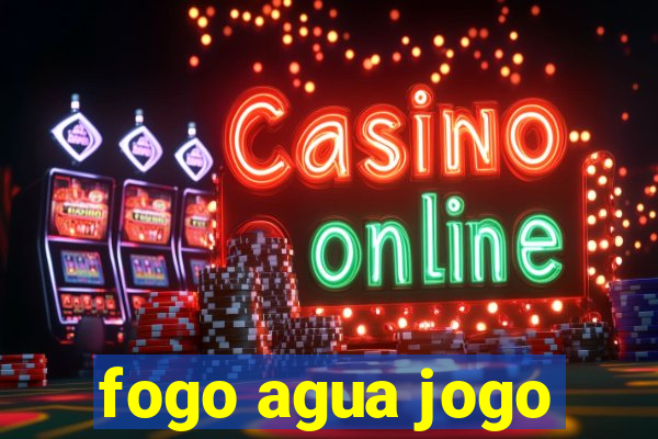 fogo agua jogo