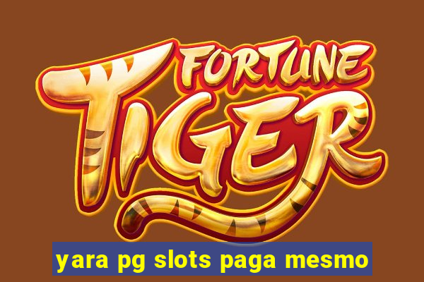 yara pg slots paga mesmo