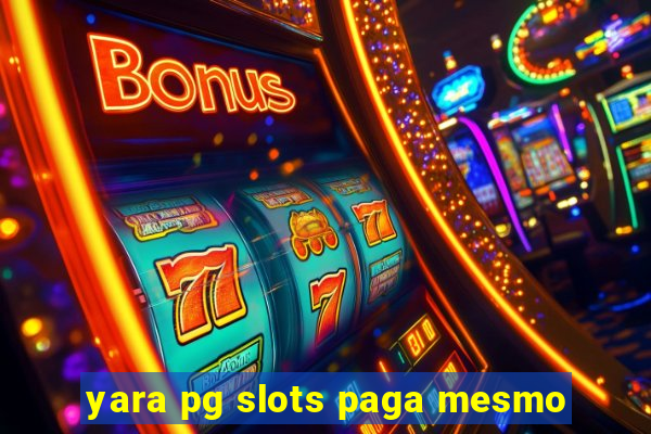 yara pg slots paga mesmo