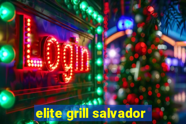 elite grill salvador