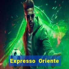 Expresso Oriente rota atual