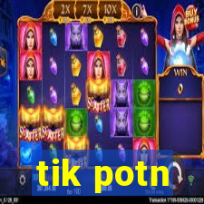 tik potn