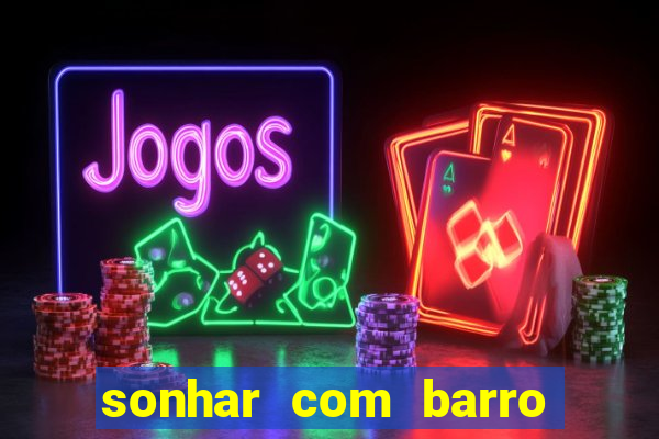 sonhar com barro jogo do bicho