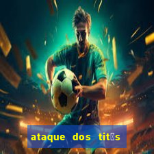 ataque dos tit茫s filme online dublado