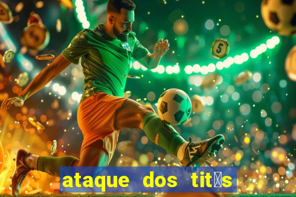 ataque dos tit茫s filme online dublado