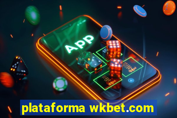 plataforma wkbet.com