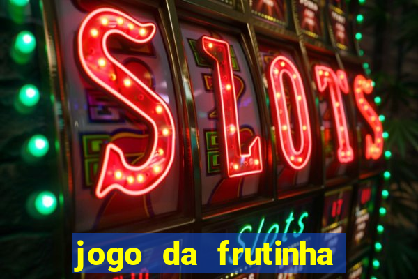 jogo da frutinha de ganhar dinheiro