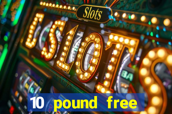 10 pound free casino no deposit