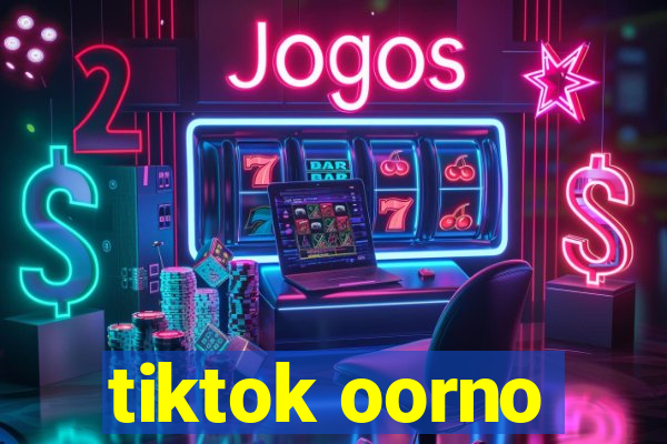 tiktok oorno