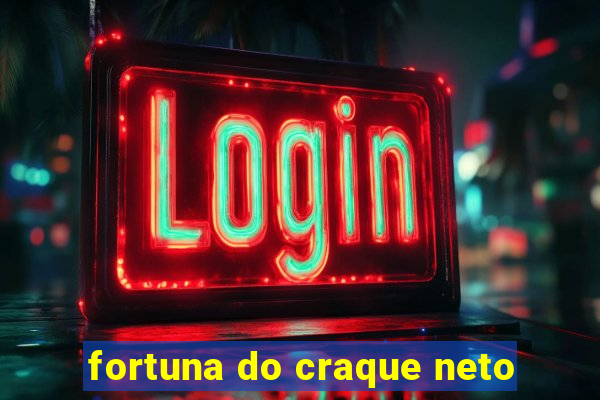 fortuna do craque neto