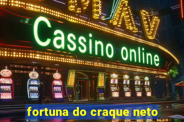 fortuna do craque neto