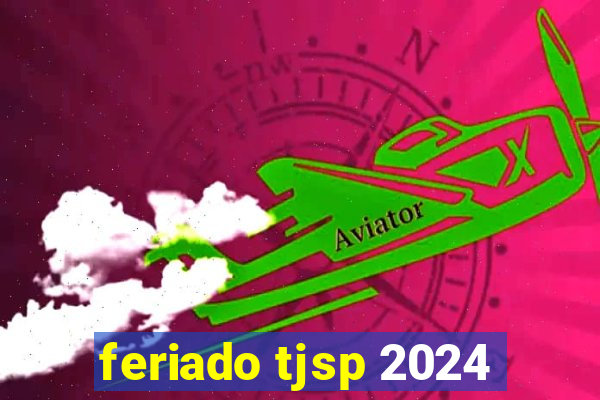 feriado tjsp 2024