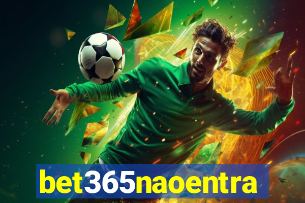 bet365naoentra