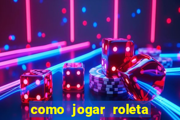 como jogar roleta cassino bet365