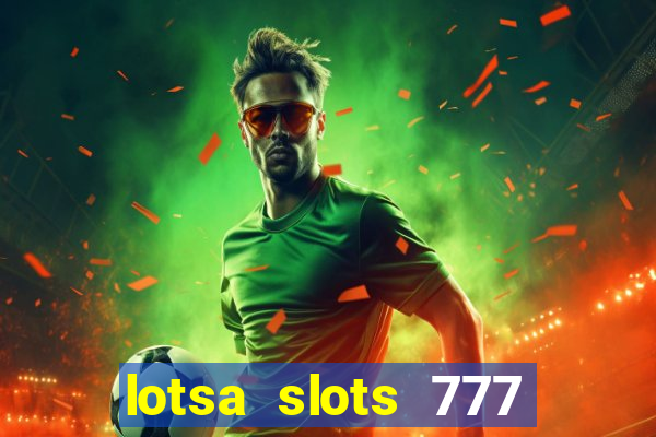 lotsa slots 777 paga mesmo