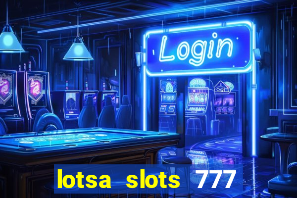 lotsa slots 777 paga mesmo