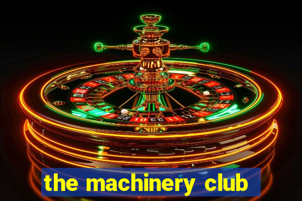 the machinery club