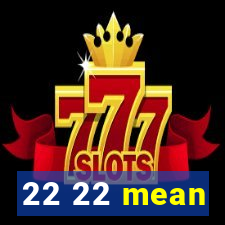 22 22 mean