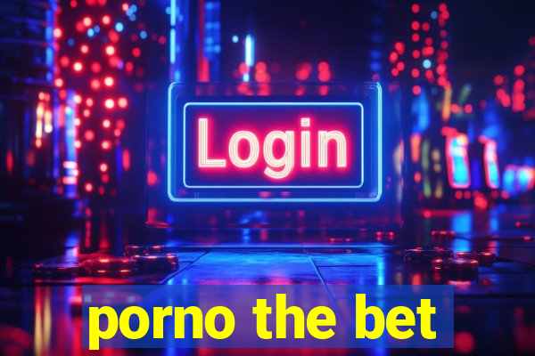 porno the bet