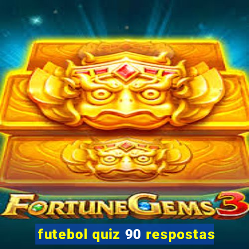 futebol quiz 90 respostas