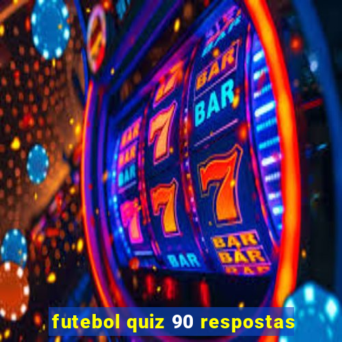 futebol quiz 90 respostas