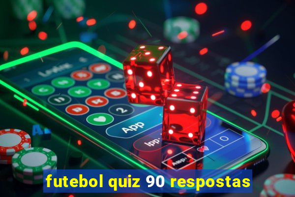 futebol quiz 90 respostas