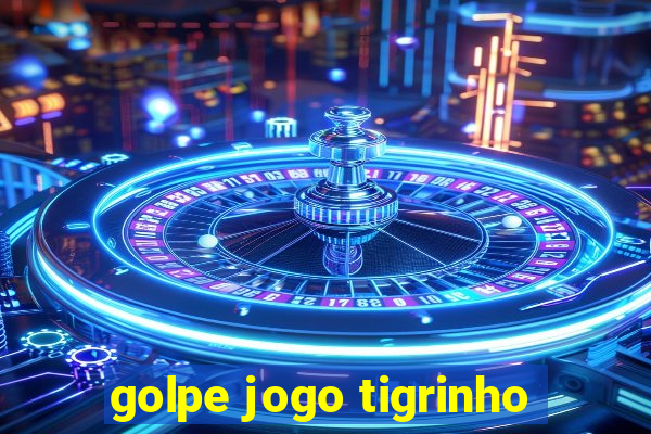 golpe jogo tigrinho