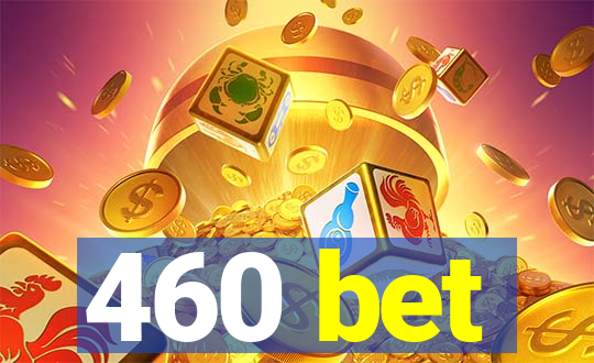 460 bet