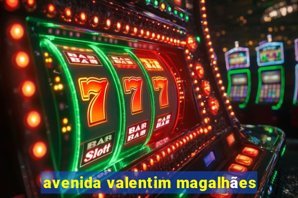 avenida valentim magalhães