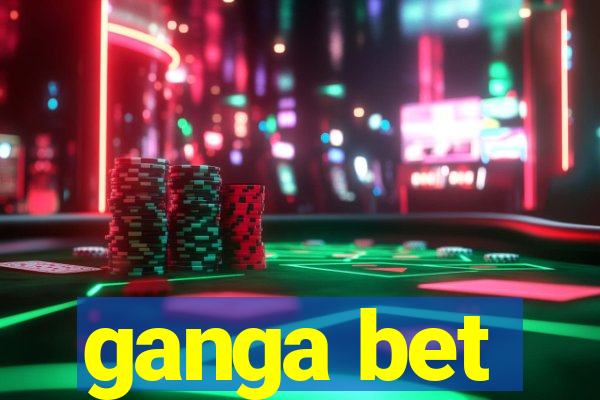 ganga bet