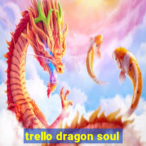 trello dragon soul