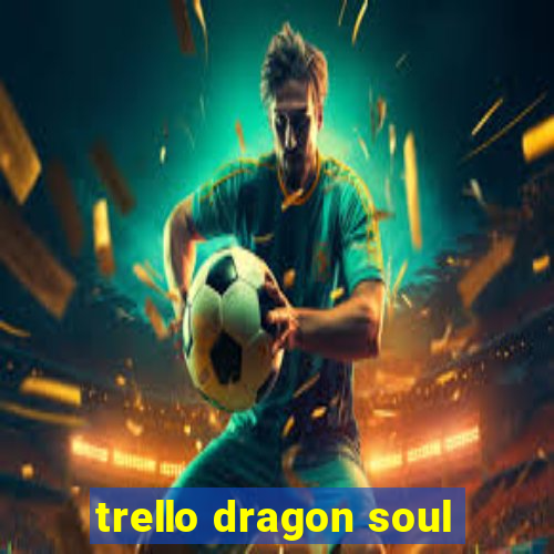 trello dragon soul