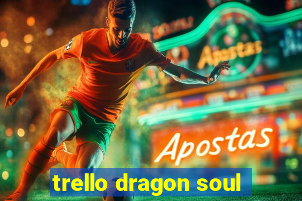 trello dragon soul