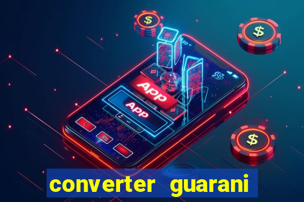 converter guarani em reais