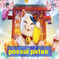 possui patas