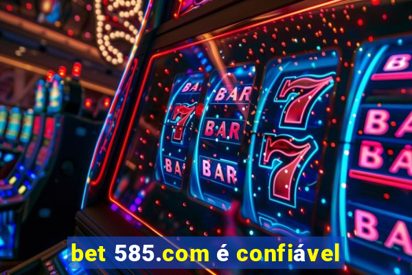 bet 585.com é confiável