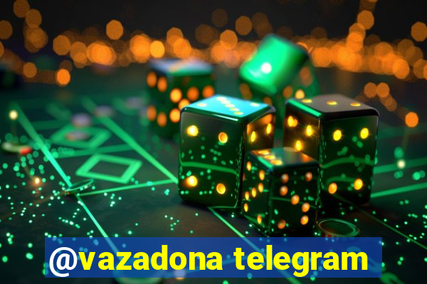 @vazadona telegram