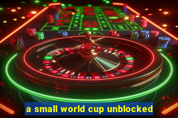 a small world cup unblocked